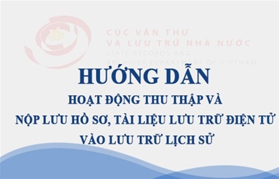 Hướng dẫn số 903/VTLTNN-QLII về hoạt động thu thập và nộp lưu hồ sơ, tài liệu lưu trữ điện tử vào Lưu trữ lịch sử.